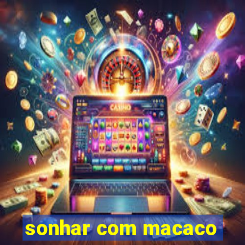 sonhar com macaco